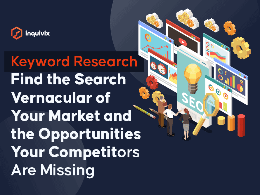 Keyword Research – Find the Search Vernacular of Your Market and the Opportunities Your Competitors Are Missing