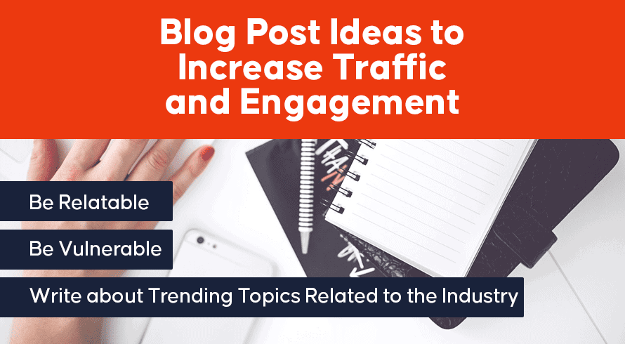 Blog Post Ideas to Increase Traffic and Engagement