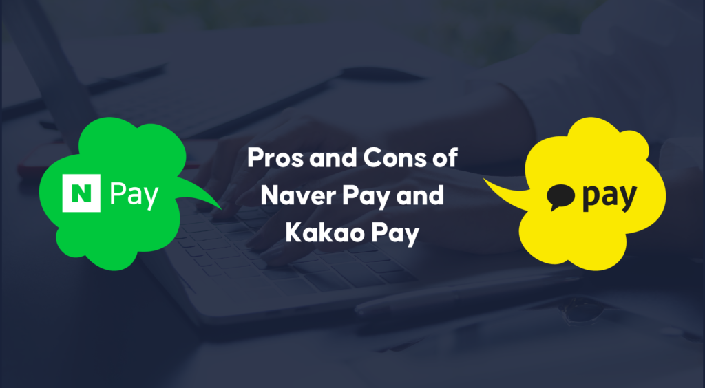 Pros and Cons of Naver Pay and Kakao Pay