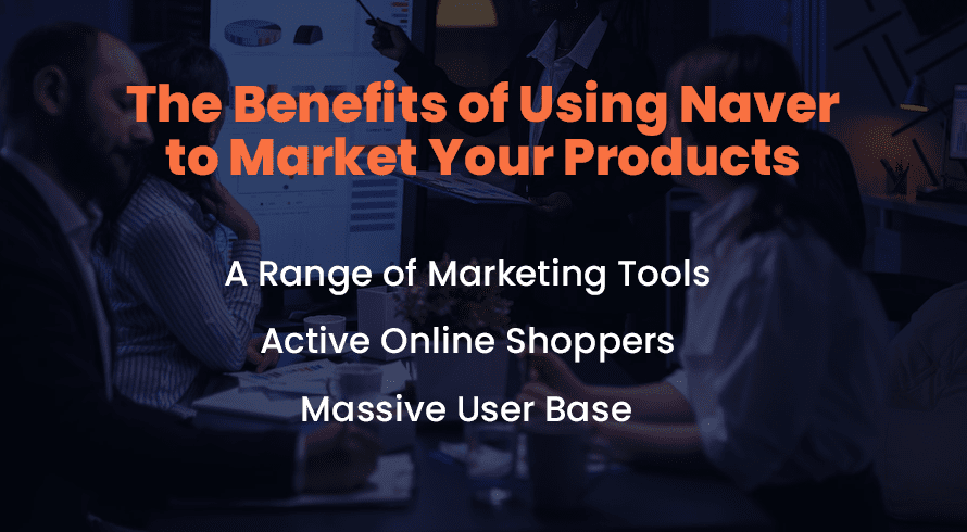 The Benefits of Using Naver to Market Your Products
