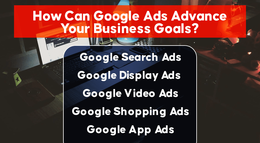 How Can Google Ads Advance Your Business Goals?