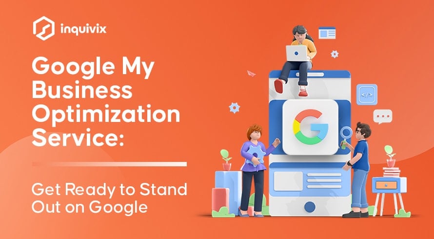 Google My Business Optimization Service Get Ready To Stand Out On Google | INQUIVIX