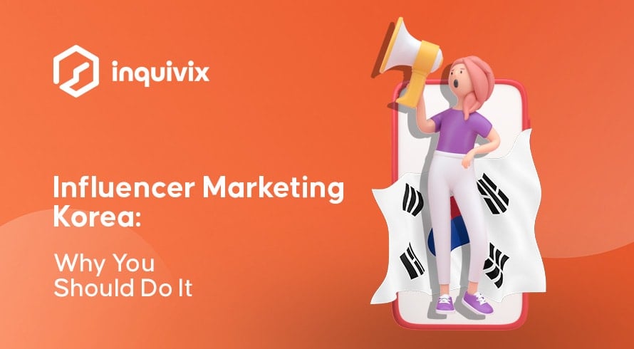 Influencer Marketing Korea Why You Should Do It | INQUIVIX