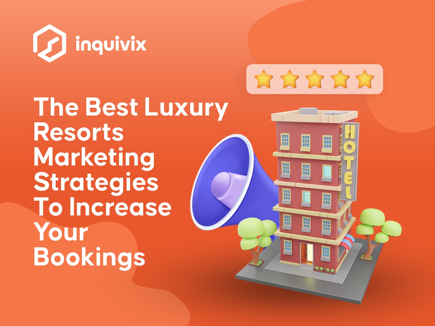 The Best Luxury Resorts Marketing Strategies To Increase Your Bookings | INQUIVIX