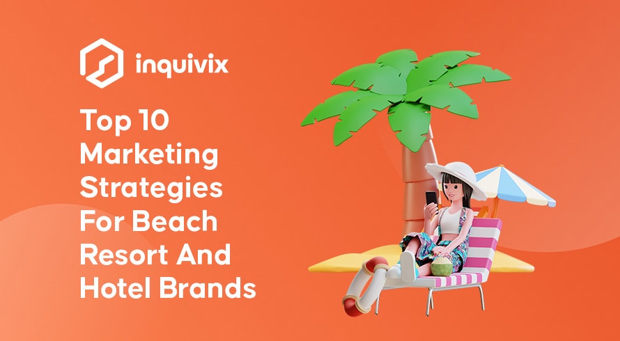 Top 10 Marketing Strategies For Beach Resort And Hotel Brands | INQUIVIX