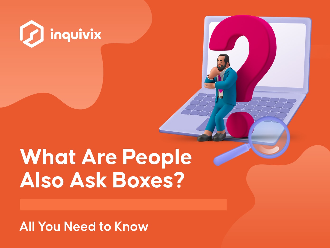 What Are People Also Ask Boxes - All You Need To Know | INQUIVIX