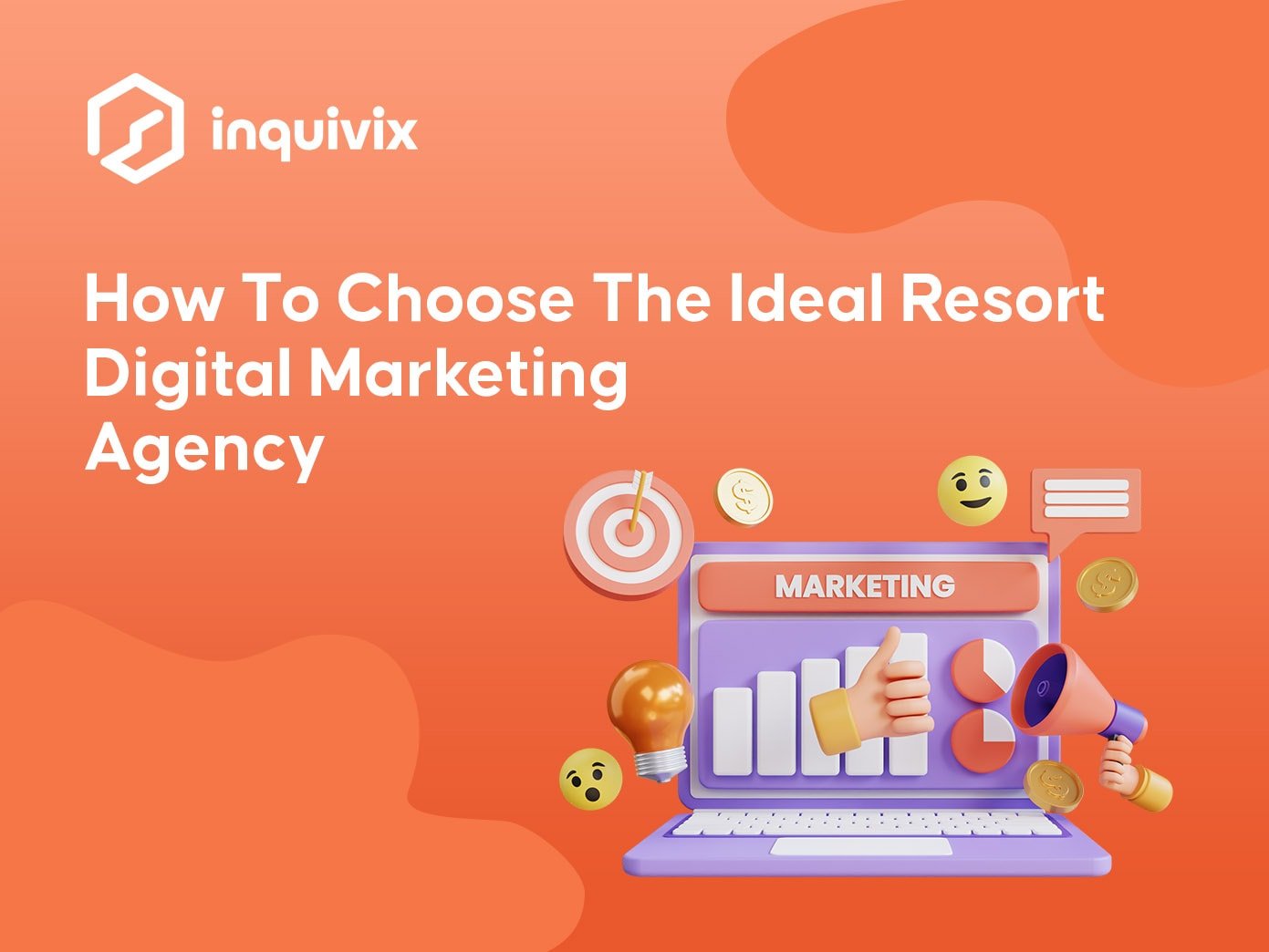 How To Choose The Ideal Resort Digital Marketing Agency | INQUIVIX
