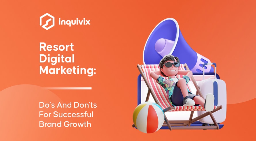 Resort Digital Marketing Do's And Don'ts For Successful Brand Growth | INQUIVIX