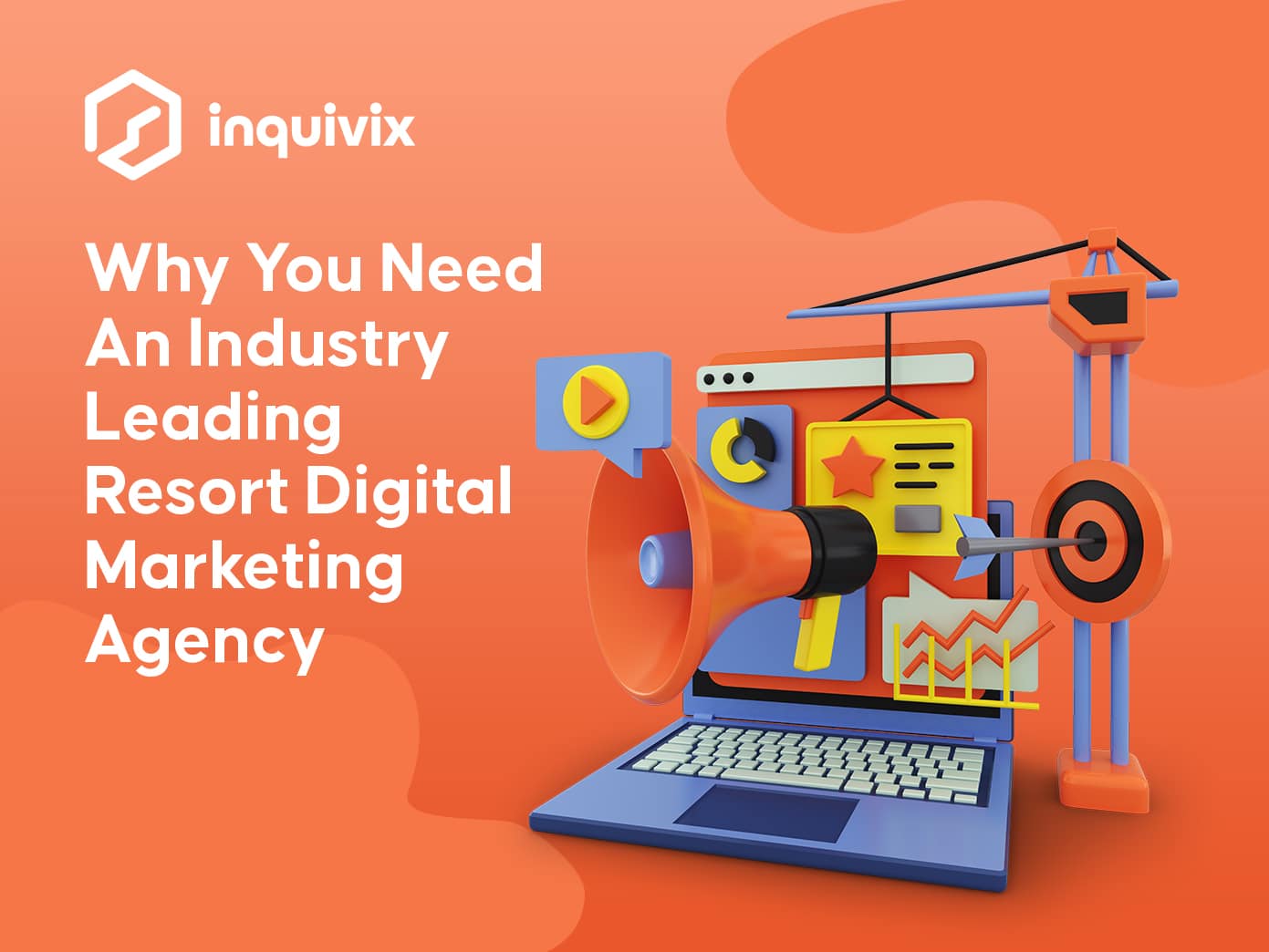 Why You Need An Industry Leading Resort Digital Marketing Agency | INQUIVIX