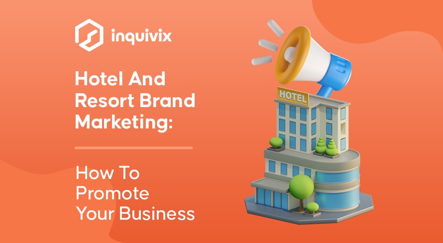 Hotel And Resort Brand Marketing How To Promote Your Business | INQUIVIX