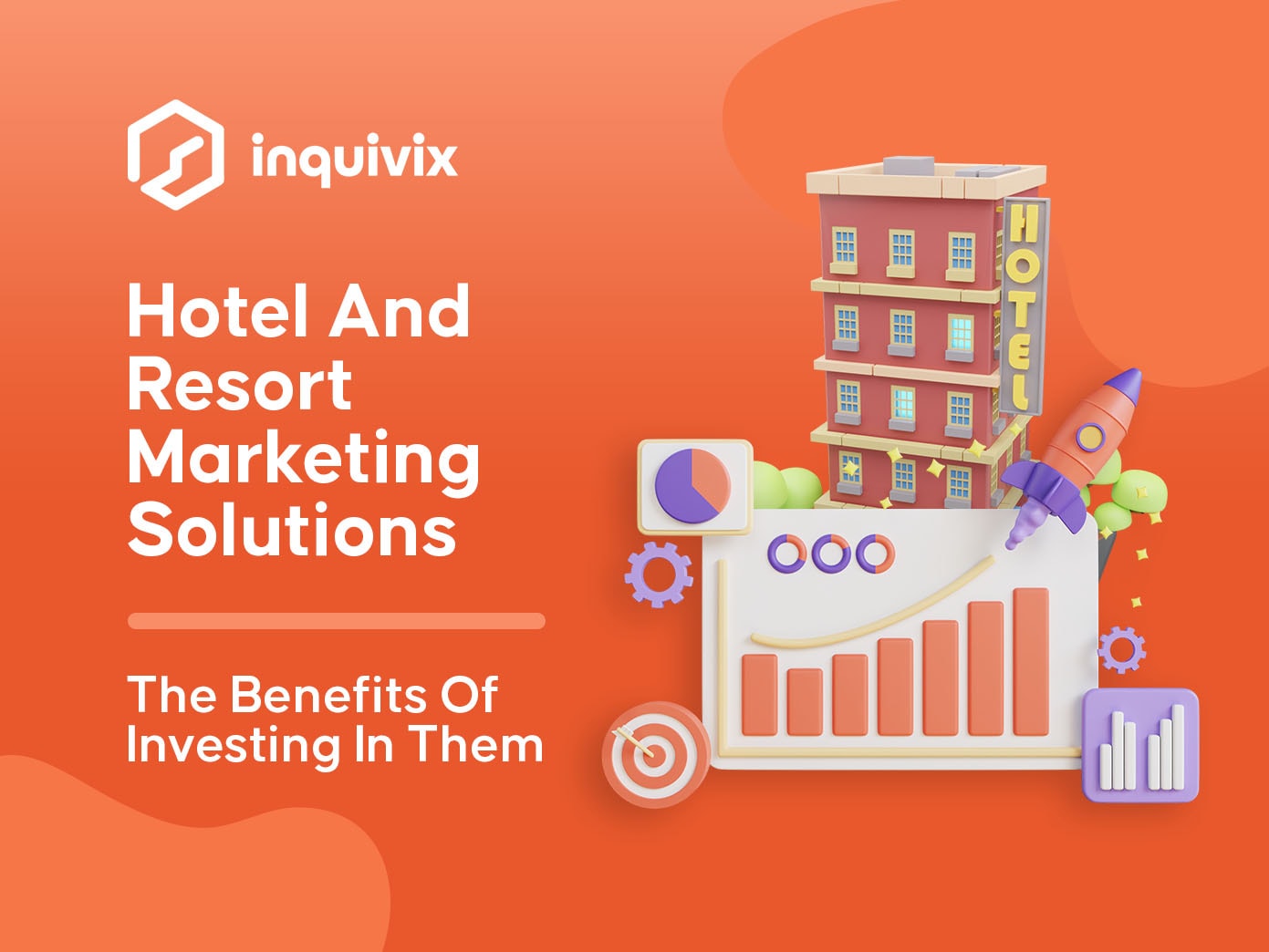 Hotel And Resort Marketing Solutions - The Benefits Of Investing In Them | INQUIVIX