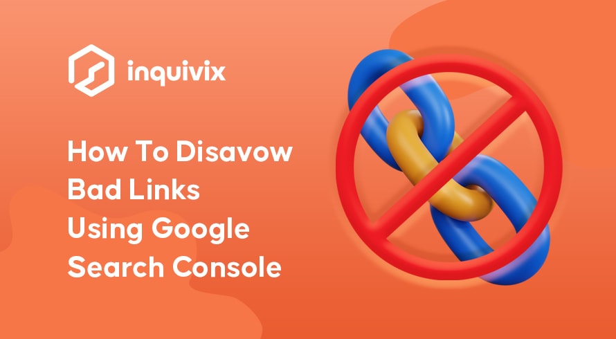 How To Disavow Bad Links Using Google Search Console | INQUIVIX