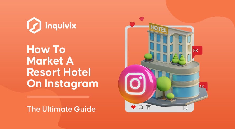 How To Market A Resort Hotel On Instagram The Ultimate Guide | INQUIVIX