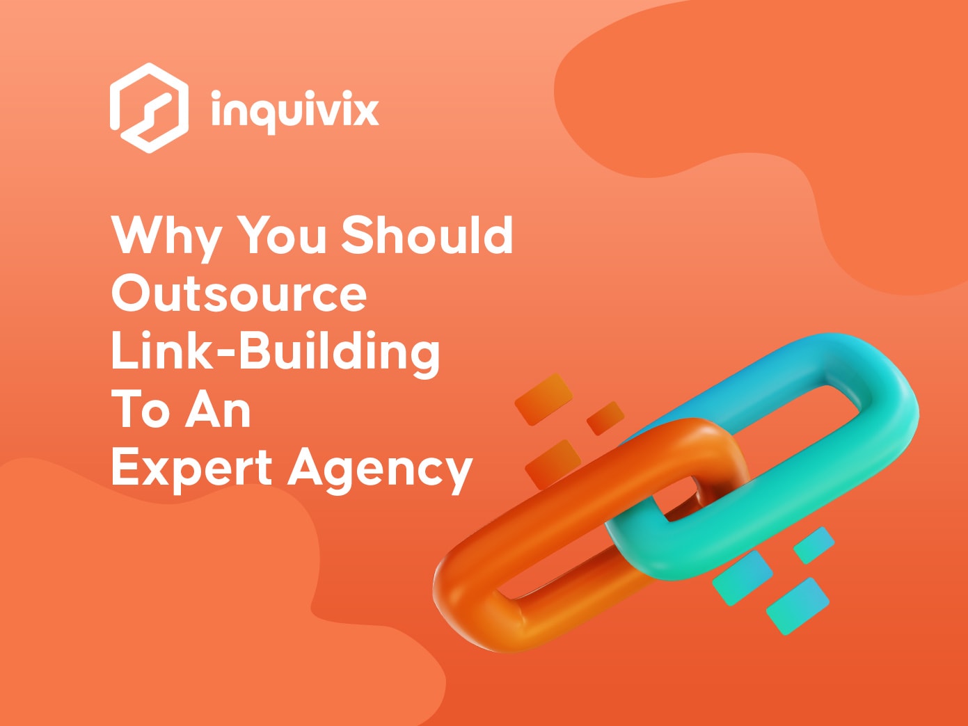 Why You Should Outsource Link-Building To An Expert Agency | INQUIVIX