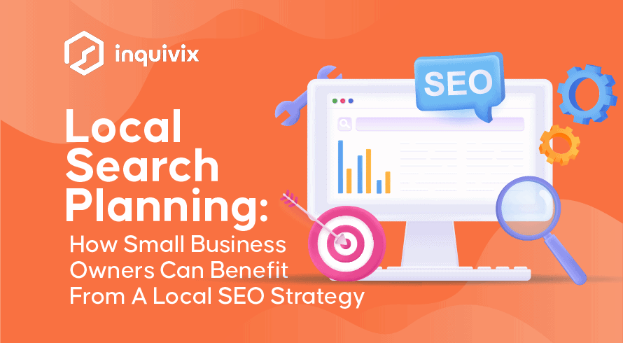 Local Search Planning: How Small Business Owners Can Benefit From A Local SEO Strategy |INQUIVIX