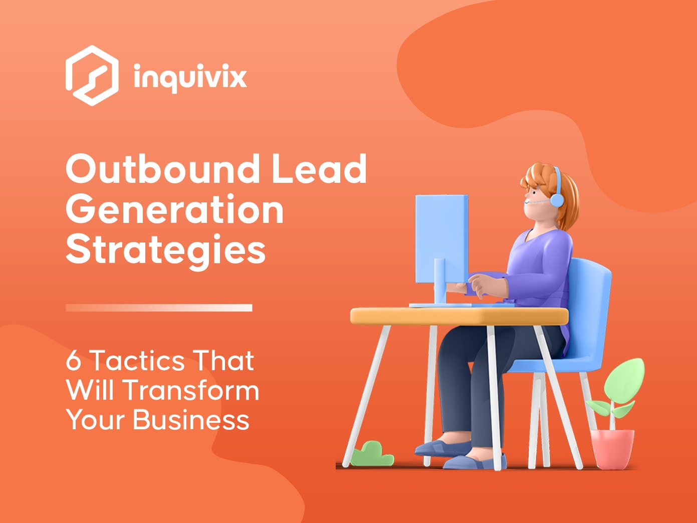 Outbound Lead Generation Strategies 6 Tactics That Will Transform Your Business | INQUIVIX
