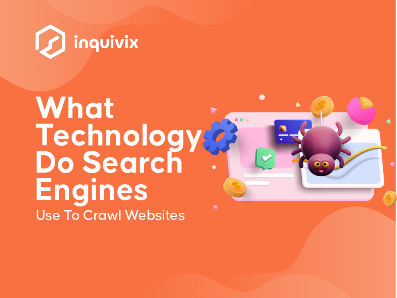 What Technology Do Search Engines Use To Crawl Websites | INQUIVIX