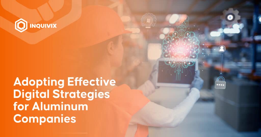 Adopting Effective Digital Strategies for Aluminum Companies
