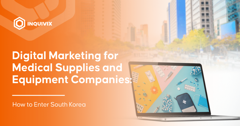 Digital Marketing for Medical Supplies and Equipment Companies- How to Enter South Korea