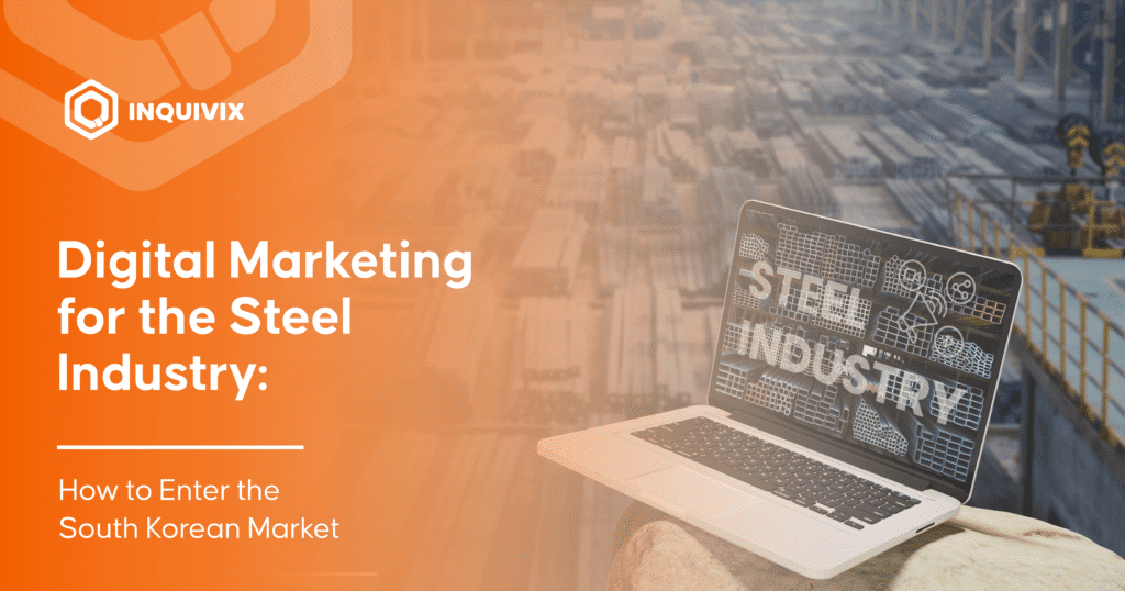 Digital Marketing for the Steel Industry How to Enter the South Korean Market
